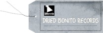 DRIED BONITO RECORDS